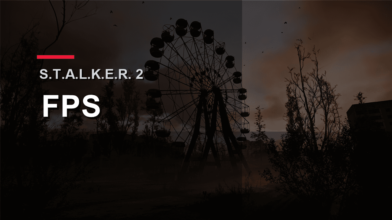 Обложка материала про низкий FPS в S.T.A.L.K.E.R. 2