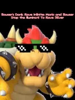Обложка Bowser's Dank Rave Infinite: Mario and Bowser Stop the Illuminati To Rave 5Ever