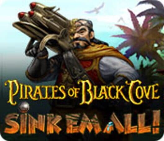 Обложка Pirates of Black Cove: Sink 'Em All