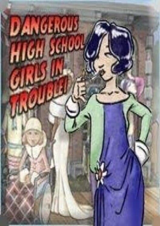 Обложка Dangerous High School Girls in Trouble!