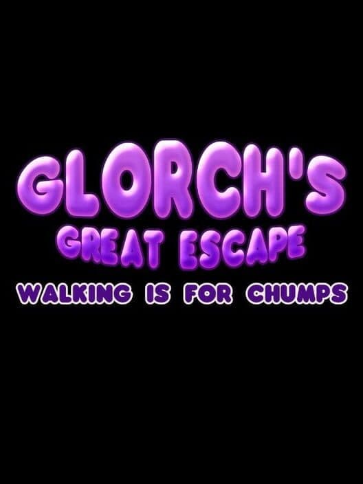 Обложка Glorch's Great Escape: Walking is for Chumps