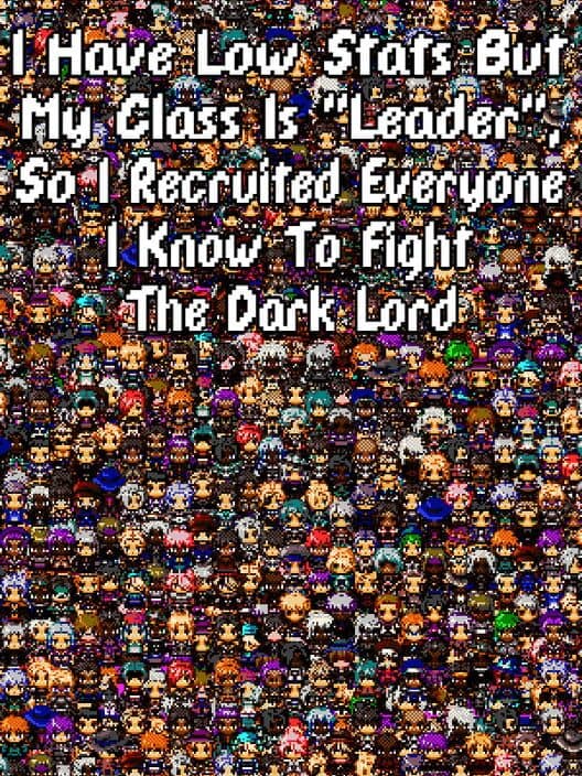 Обложка I Have Low Stats But My Class is "Leader", So I Recruited Everyone I Know to Fight the Dark Lord