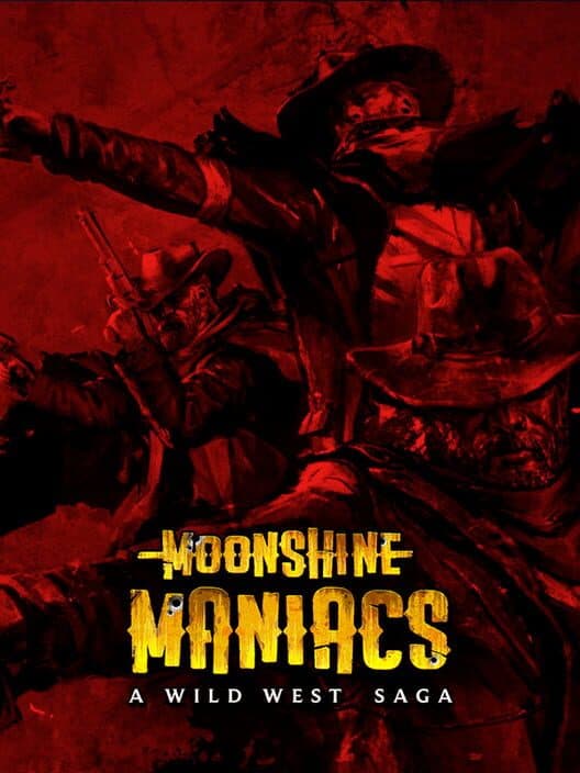 Обложка Moonshine Maniacs: A Wild West Saga