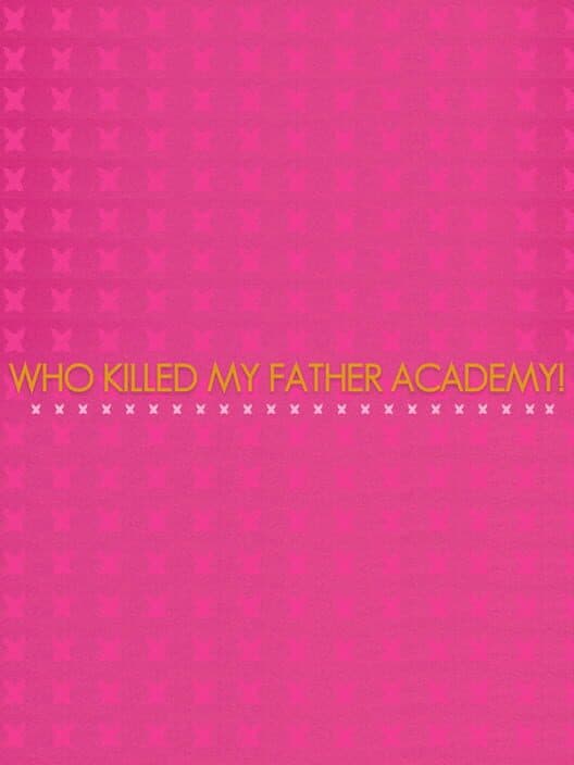 Обложка Who Killed My Father Academy!