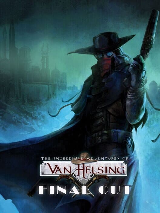 Обложка The Incredible Adventures of Van Helsing: Final Cut