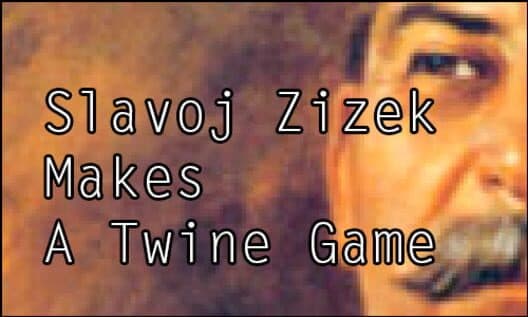 Обложка Slavoj Zizek Makes A Twine Game