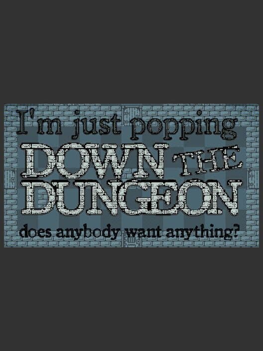 Обложка I'm Just Popping Down the Dungeon, Does Anybody Want Anything?