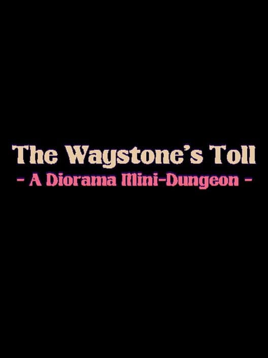 Обложка The Waystone's Toll: A Diorama Mini-Dungeon