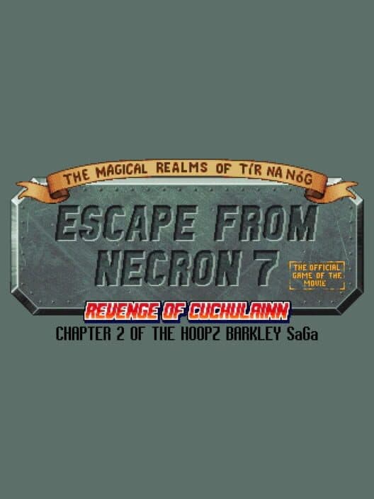 Обложка The Magical Realms of Tír na Nóg: Escape from Necron 7 - Revenge of Cuchulainn: The Official Game of the Movie – Chapter 2 of the Hoopz Barkley SaGa
