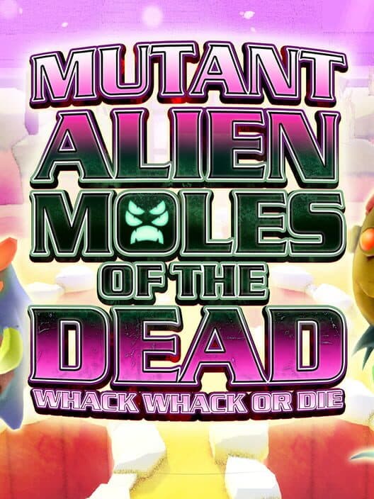 Обложка Mutant Alien Moles of the Dead: Whack Whack or Die