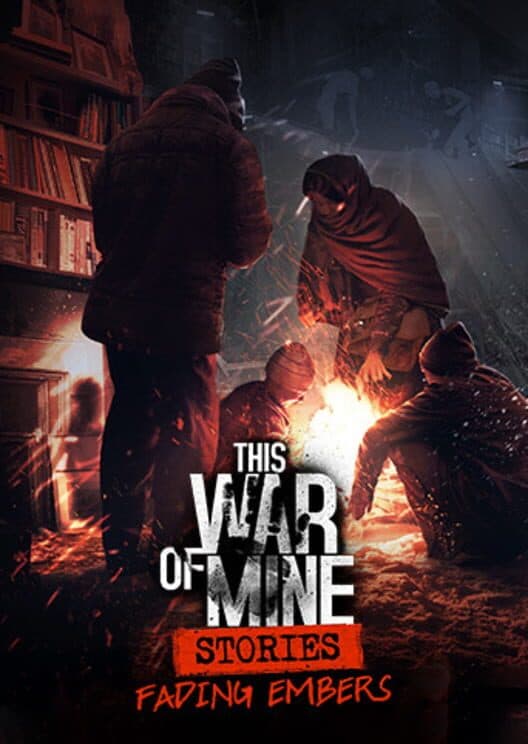 Обложка This War of Mine: Stories - Fading Embers