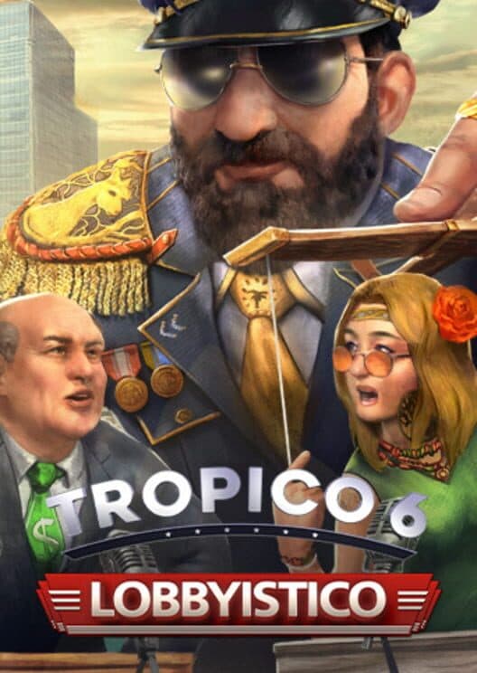 Обложка Tropico 6: Lobbyistico