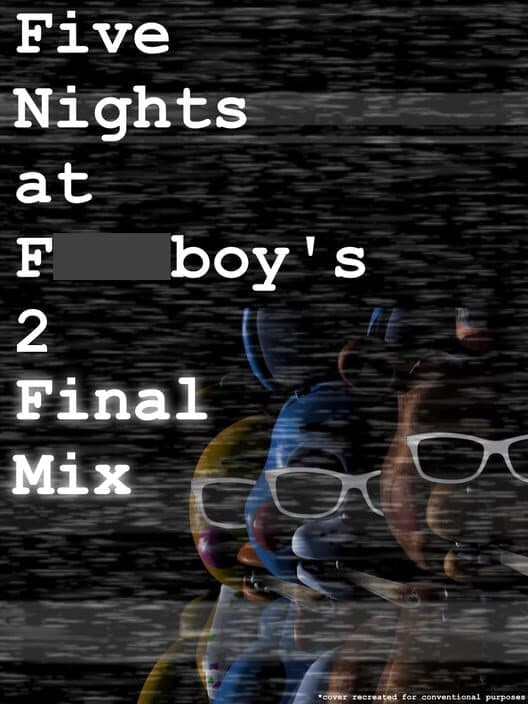 Обложка Five Nights at F***boy's 2: Final Mix