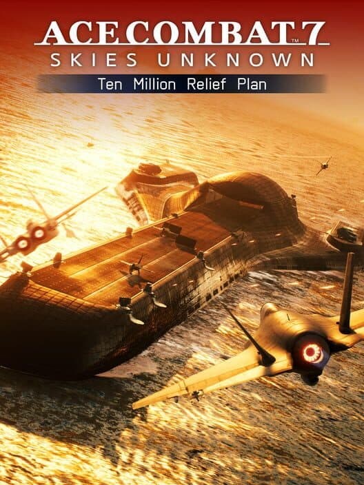 Обложка Ace Combat 7: Skies Unknown - Ten Million Relief Plan