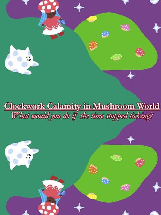 Обложка Clockwork Calamity in Mushroom World: What would you do if the time stopped ticking?