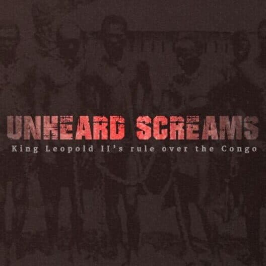 Обложка Unheard Screams: King Leopold II's Rule Over the Congo