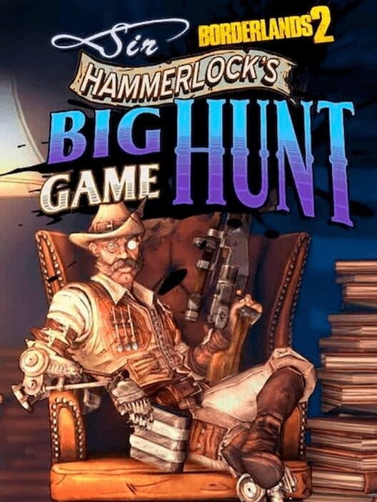 Обложка Borderlands 2: Sir Hammerlock's Big Game Hunt