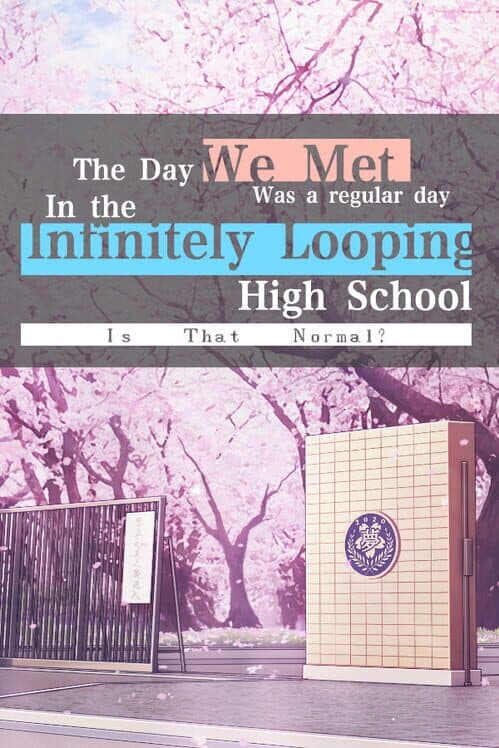 Обложка The Day We Met was a Regular Day in the Infinitely Looping Highschool, is That Normal?