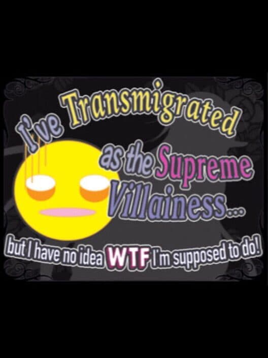 Обложка I’ve Transmigrated as the Supreme Villainess... But I Have No Idea WTF I’m Supposed to Do!
