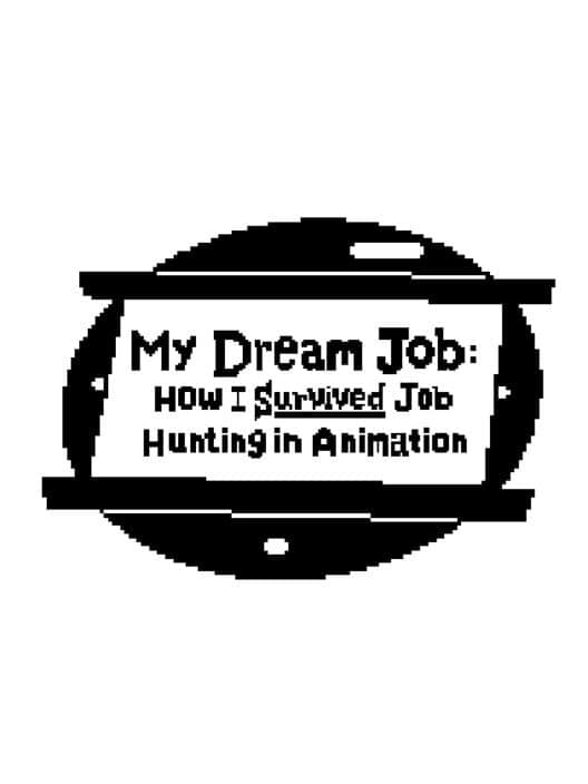 Обложка My Dream Job: How I Survived Job Hunting in Animation