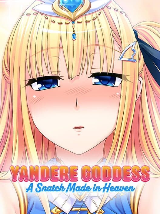 Обложка Yandere Goddess: A Snatch Made in Heaven
