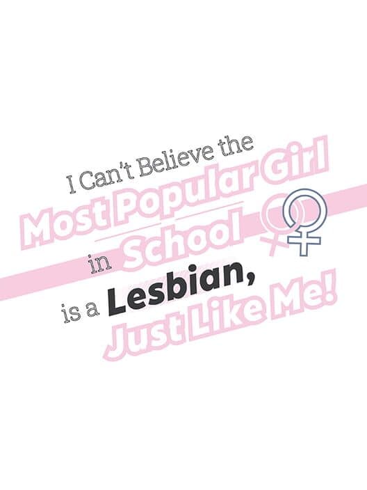 Обложка I Can't Believe the Most Popular Girl in School is a Lesbian, Just Like Me!