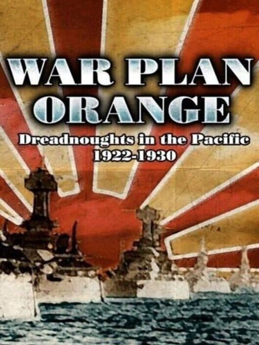 Обложка War Plan Orange: Dreadnoughts in the Pacific 1922 - 1930