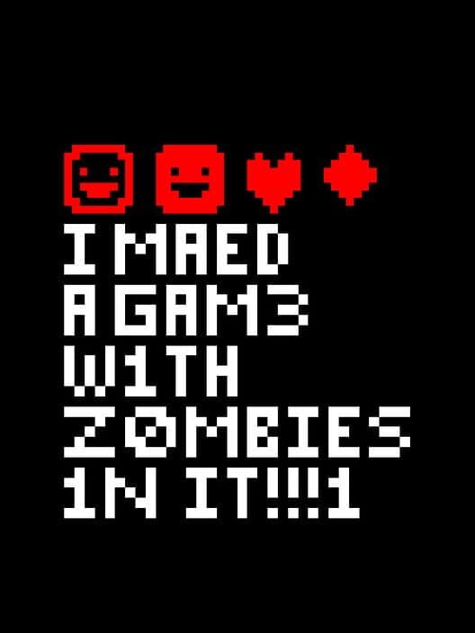 Обложка I Maed a Gam3 W1th Z0mb1es 1n it!!!1