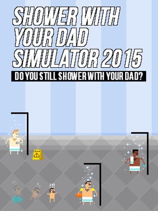 Обложка Shower With Your Dad Simulator 2015: Do You Still Shower With Your Dad?