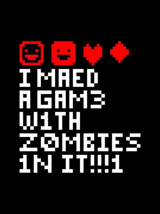 Обложка I Made a Game with Zombies in It!
