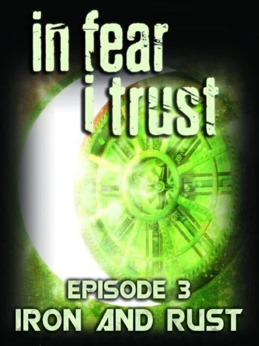 Обложка In Fear I Trust: Episode 3 - Iron and Rust