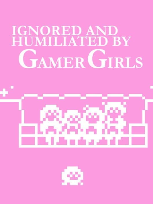 Обложка Ignored and Humiliated by Gamer Girls