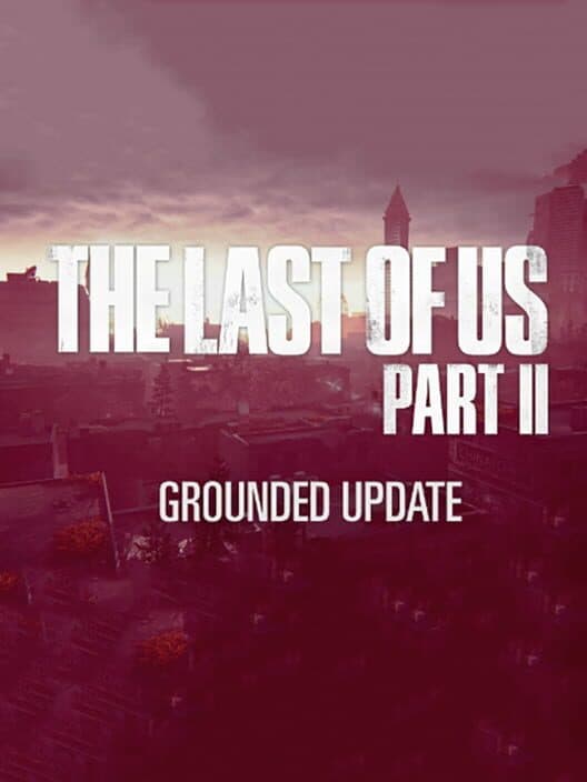 Обложка The Last of Us Part II: Grounded Update