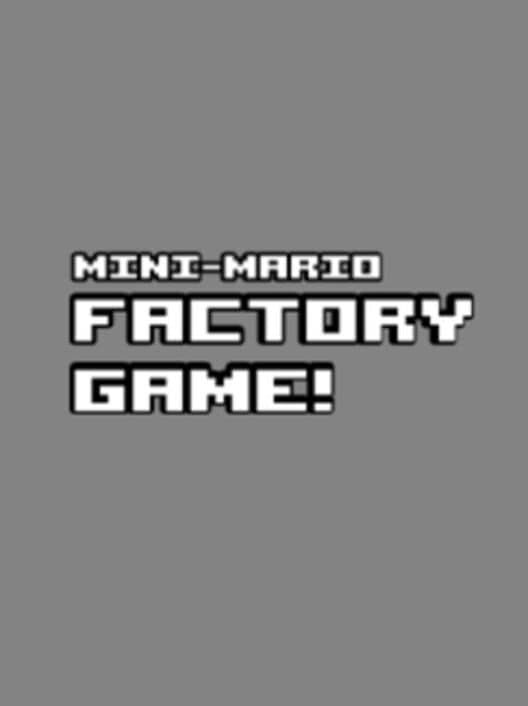 Обложка Mini-Mario Factory Game!