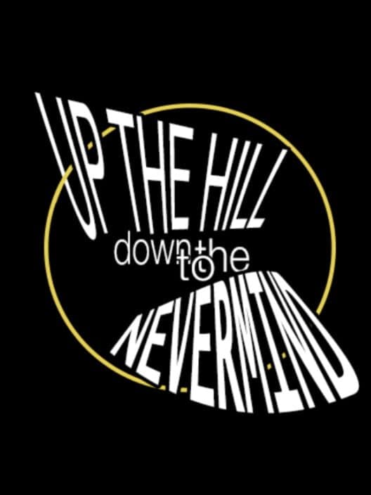 Обложка Up the Hill Down to the Nevermind