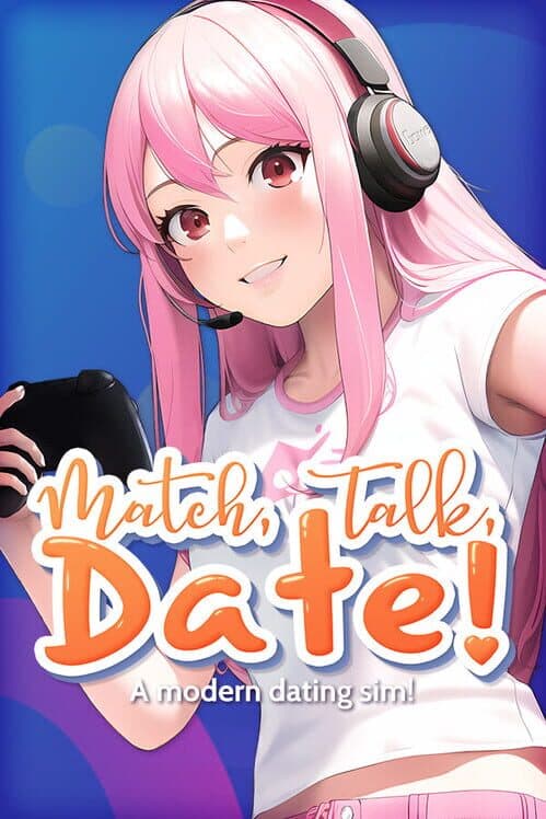 Обложка Match, Talk, Date!: A Modern Dating Sim!