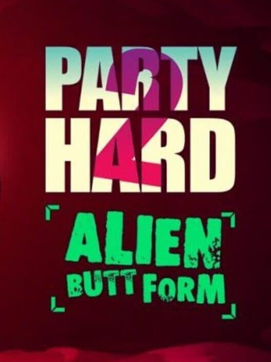 Обложка Party Hard 2: Alien Butt Form