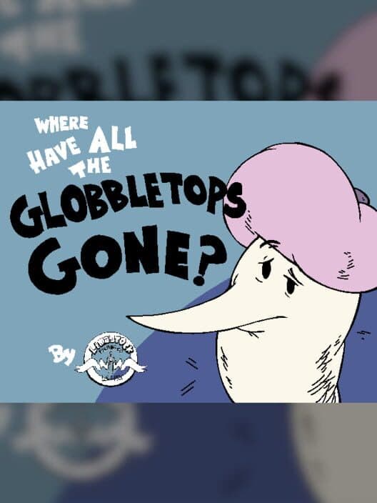 Обложка Where Have All the Globbletops Gone?