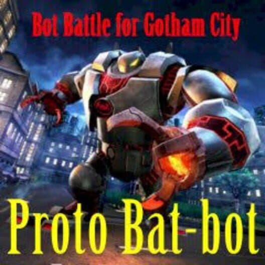 Обложка Proto Bat-Bot: Battle for Gotham City
