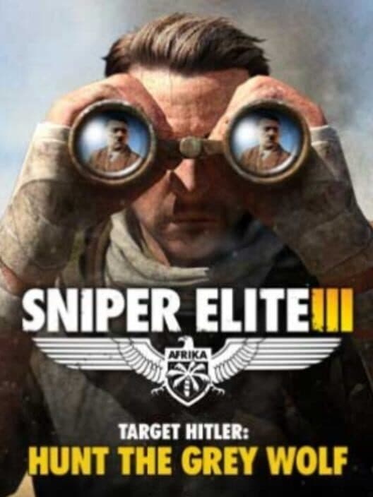 Обложка Sniper Elite III: Target Hitler - Hunt the Grey Wolf