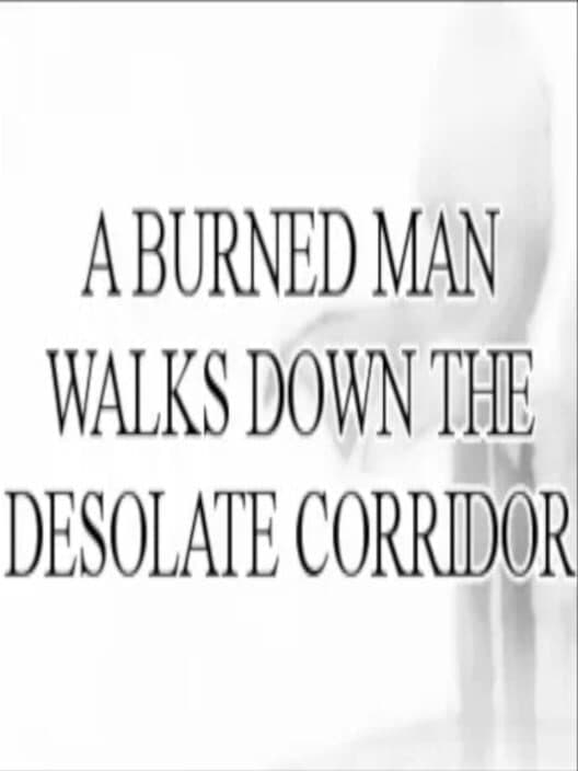 Обложка A Burned Man Walks Down The Desolate Corridor