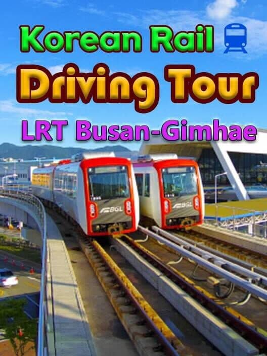 Обложка Korean Rail Driving Tour: LRT Busan-Gimhae