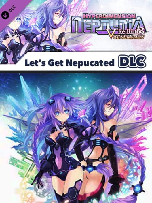 Обложка Hyperdimension Neptunia Re;Birth3: V Generation - Let's Get Nepucated