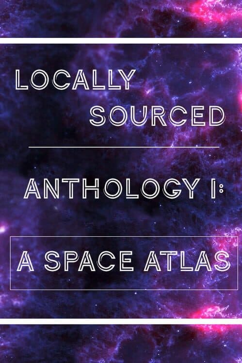 Обложка Locally Sourced Anthology I: A Space Atlas