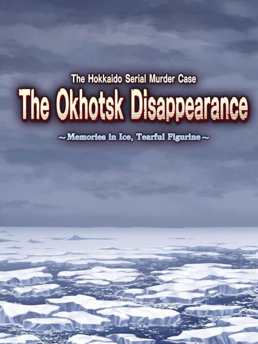 Обложка The Hokkaido Serial Murder Case: The Okhotsk Disappearance - Memories in Ice, Tearful Figurine