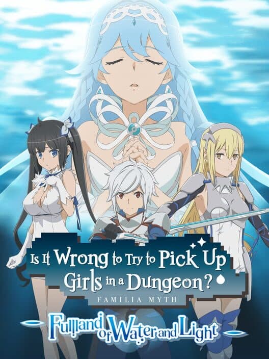 Обложка Is It Wrong to Try to Pick Up Girls in a Dungeon? Familia Myth: Fulland of Water and Light