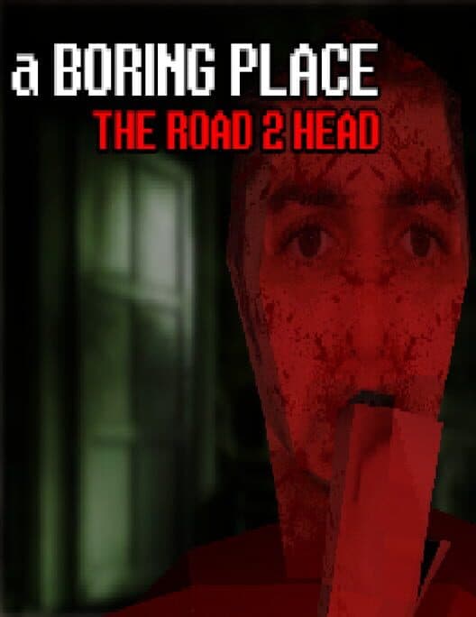 Обложка A Boring Place: The Road 2 Head