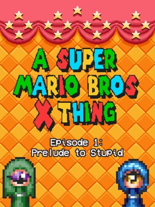 Обложка A Super Mario Bros. X Thing: Prelude To The Stupid!