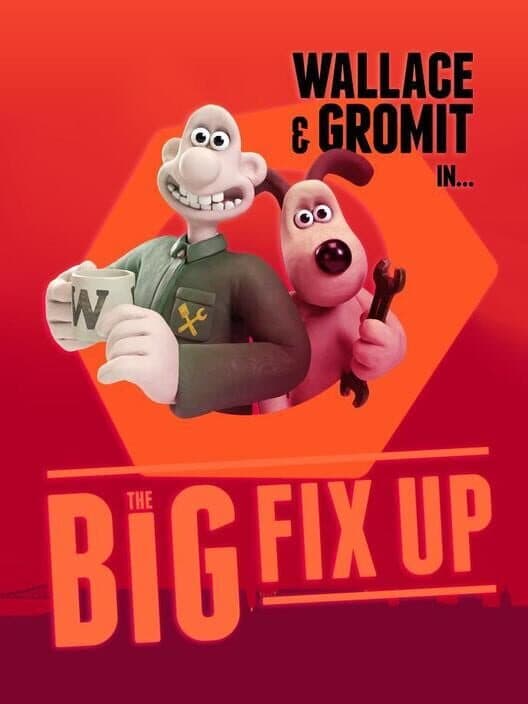 Обложка Wallace & Gromit: The Big Fix Up