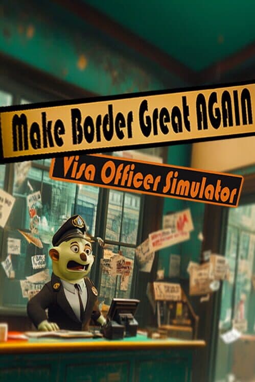 Обложка Make the Border Great Again: Visa Officer Simulator